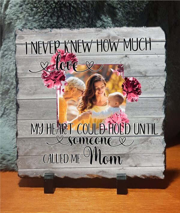 I Never Knew How Much Love My Heart could Hold Until Someone Called me Mom Photo Slate