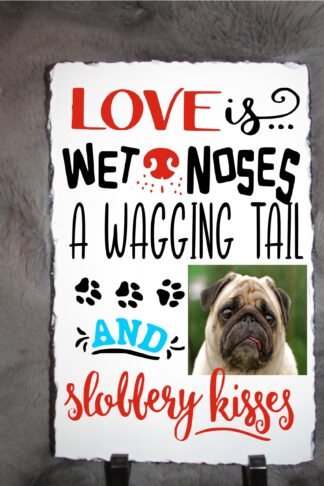 Photo Slate Love is Wet Noses A Wagging Tail and Slobbery Kisses