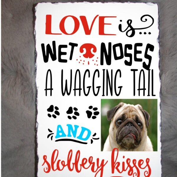 Photo Slate Love is Wet Noses A Wagging Tail and Slobbery Kisses