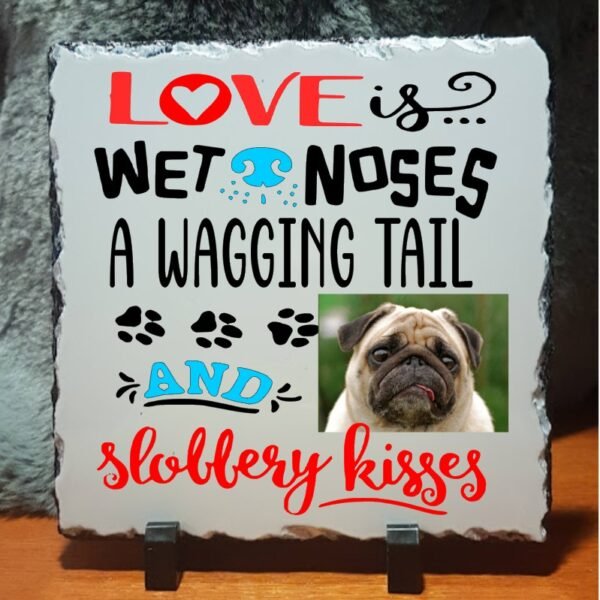 Photo Slate Love is Wet Noses A Wagging Tail and Slobbery Kisses