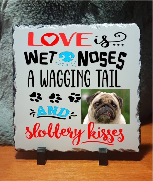 Photo Slate Love is Wet Noses A Wagging Tail and Slobbery Kisses