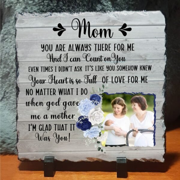 Mom You Are Always There For me Photo Slate