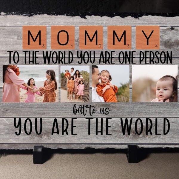 Mom to the World You are one person, to us you are the world Photo Slate