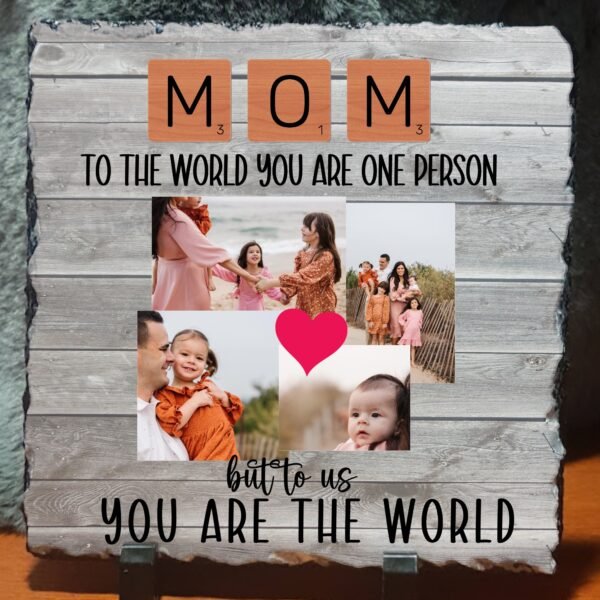 Mom to the World You are one person, to us you are the world Photo Slate