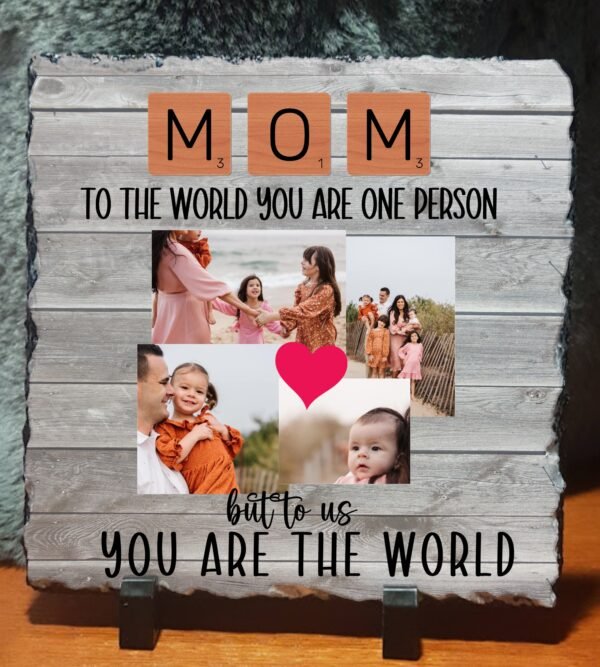 Mom to the World You are one person, to us you are the world Photo Slate