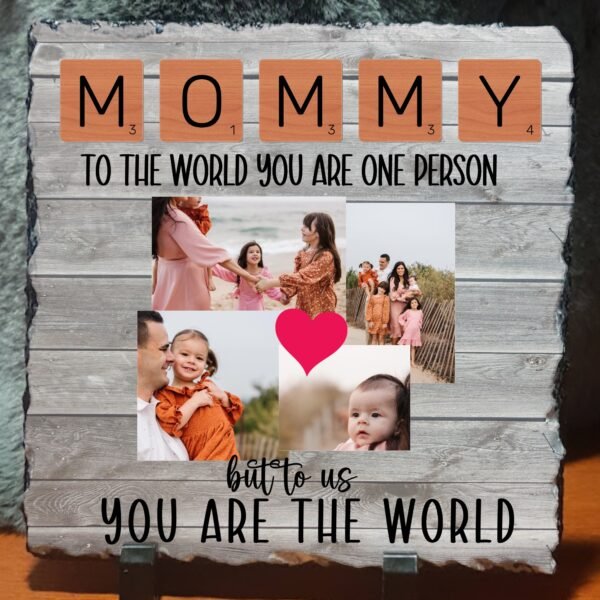 Mom to the World You are one person, to us you are the world Photo Slate