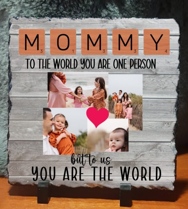 Mom to the World You are one person, to us you are the world Photo Slate