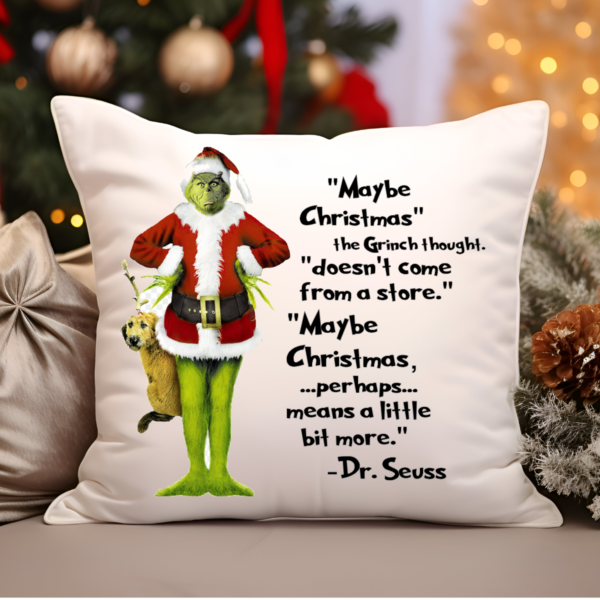 A square 14 x 14 inch throw pillow featuring a vibrant Grinch-themed design with the quote "Perhaps Christmas means a little bit more." The pillow is soft, with festive colors, making it perfect for holiday décor or cozying up during the Christmas season.