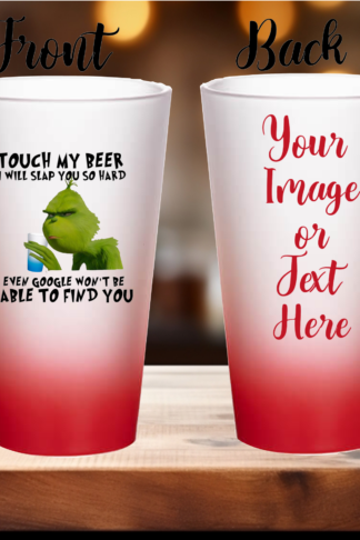 Touch My Beer I Will Slap you So Hard even Google WOn't be able to find you "Gradient red beer glass with a Grinch design, personalized with a name or Picture, printed using Sublimation for a vibrant, long-lasting finish, featuring the iconic Grinch face in festive colors. Ideal for holiday celebrations and gifts."