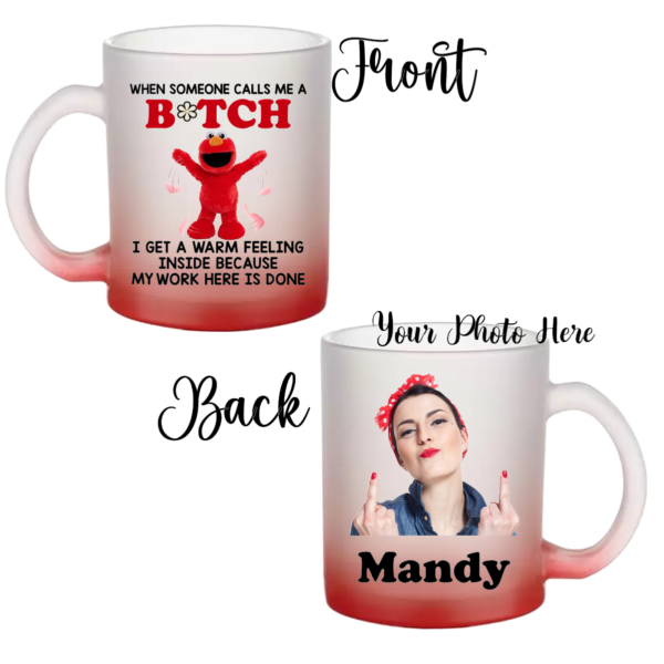 "11 oz frosted glass mug with personalized sublimation design; When Someone Calls Me a Bitch, , featuring a vibrant, long-lasting print on a sturdy, stylish mug."