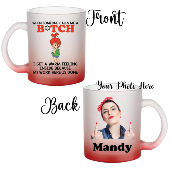 "11 oz frosted glass mug with personalized sublimation design; When Someone Calls Me a Bitch, , featuring a vibrant, long-lasting print on a sturdy, stylish mug."