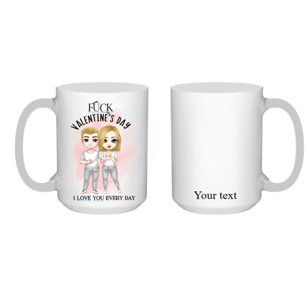 Personalized Fuck Valentines Day I Love You Every Day Ceramic Mug