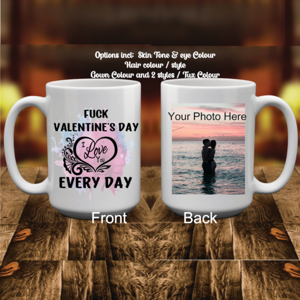 "White 15 oz. ceramic mug with the bold text 'F*ck Valentine's Day, I Love You Every Day' sublimated in vibrant colors, showcasing a quirky and heartfelt design. Perfect for daily use, dishwasher and microwave safe."