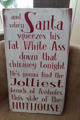 the saying When Santa Squeezes his Fat White Ass down the Chimney Tonight.