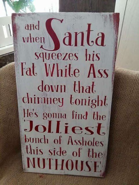Humorous Christmas Sign Hand Painted on Solid Pine - When Santa Squeezes his Ass Down the Chimney Tonight the saying When Santa Squeezes his Fat White Ass down the Chimney Tonight.
