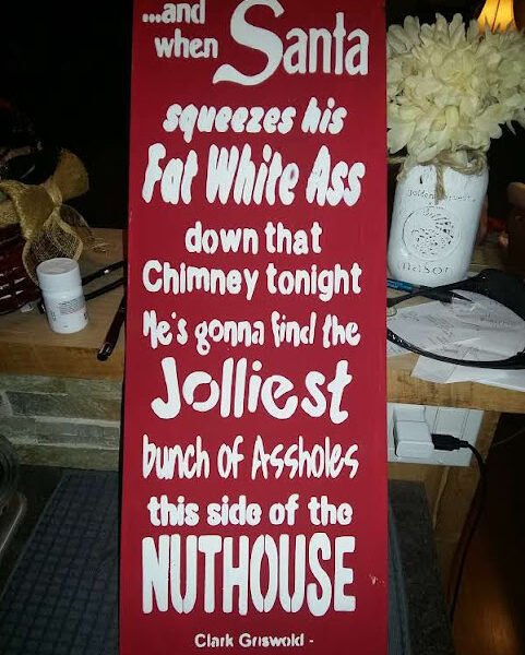 Humorous Christmas Sign Hand Painted on Solid Pine - When Santa Squeezes his Ass Down the Chimney Tonight the saying When Santa Squeezes his Fat White Ass down the Chimney Tonight.