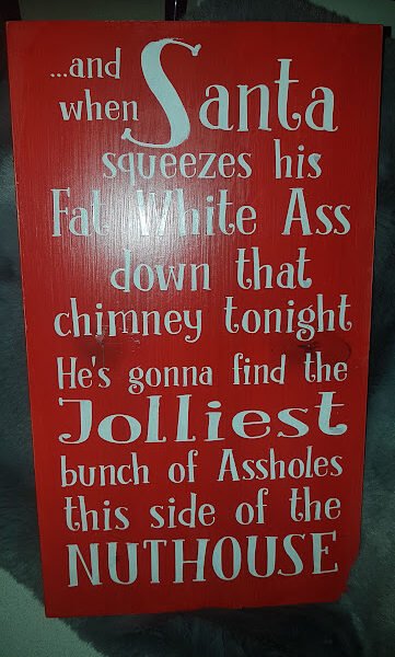 Humorous Christmas Sign Hand Painted on Solid Pine - When Santa Squeezes his Ass Down the Chimney Tonight the saying When Santa Squeezes his Fat White Ass down the Chimney Tonight.