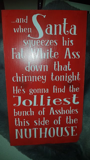 Humorous Christmas Sign Hand Painted on Solid Pine - When Santa Squeezes his Ass Down the Chimney Tonight the saying When Santa Squeezes his Fat White Ass down the Chimney Tonight.