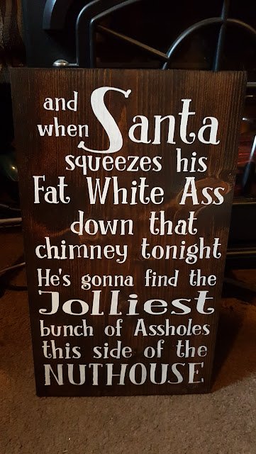 Humorous Christmas Sign Hand Painted on Solid Pine - When Santa Squeezes his Ass Down the Chimney Tonight the saying When Santa Squeezes his Fat White Ass down the Chimney Tonight.
